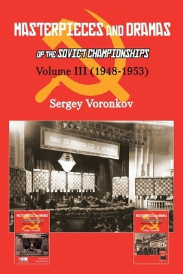 Masterpieces and Dramas of the Soviet Championships: Volume III (1948-1953) by Voronkov, Sergey