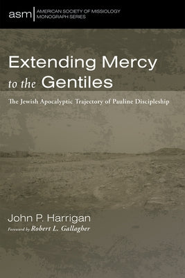 Extending Mercy to the Gentiles by Harrigan, John P.