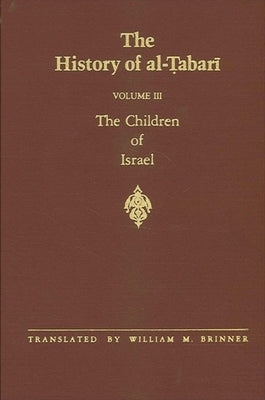 The History of al-&#7788;abar&#299; Vol. 3: The Children of Israel by Brinner, William M.