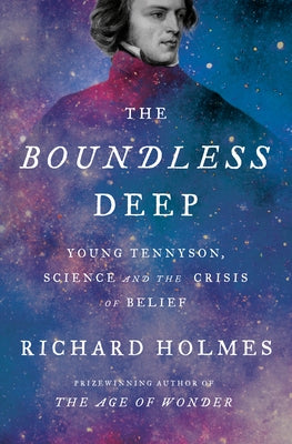 The Boundless Deep: Young Tennyson, Science and the Crisis of Belief by Holmes, Richard