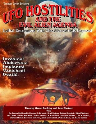 UFO Hostilities And The Evil Alien Agenda: Lethal Encounters With Ultra-Terrestrials Exposed by Casteel, Sean