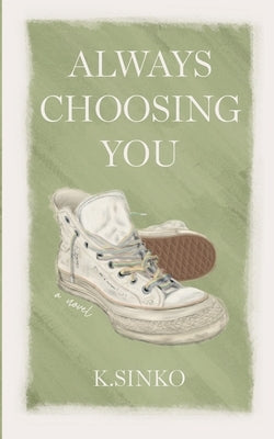 Always Choosing You by Sinko, K.