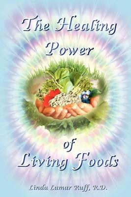 The Healing Power of Living Foods by Ruff, Linda L.