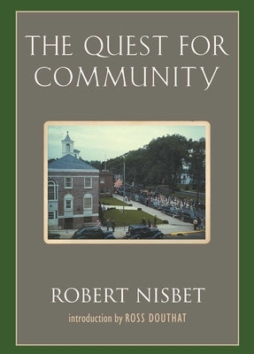 The Quest for Community: A Study in the Ethics of Order and Freedom by Nisbet, Robert