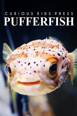 Puffer Fish - Curious Kids Press: Kids book about animals and wildlife, Children's books 4-6 by Press, Curious Kids