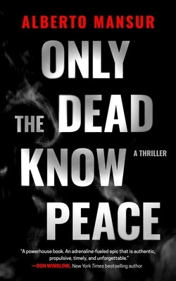 Only the Dead Know Peace: A Thriller by Mansur, Alberto