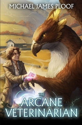 Arcane Veterinarian: A Cozy Fantasy LitRPG Series by Ploof, Michael James
