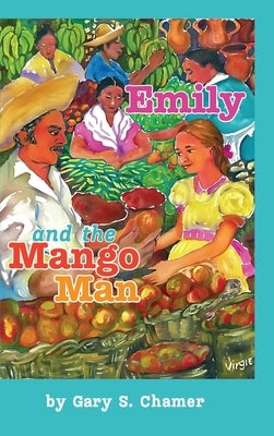 Emily and the Mango Man by Chamer, Gary S.