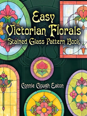 Easy Victorian Florals Stained Glass Pattern Book by Eaton, Connie Clough