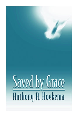 Saved by Grace by Hoekema, Anthony A.