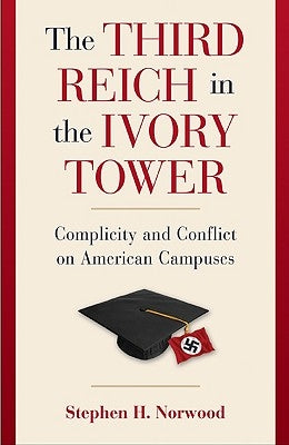 The Third Reich in the Ivory Tower by Norwood, Stephen H.