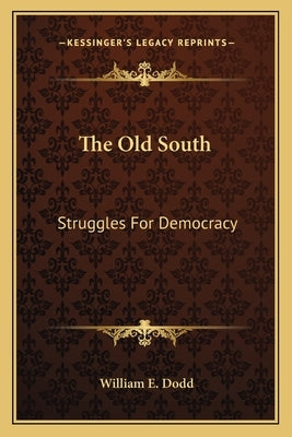 The Old South: Struggles For Democracy by Dodd, William E.