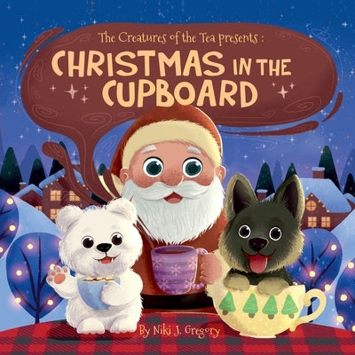 Christmas in the Cupboard: Tiny Bears. Big Hearts. One Magical Christmas Eve. by Gregory