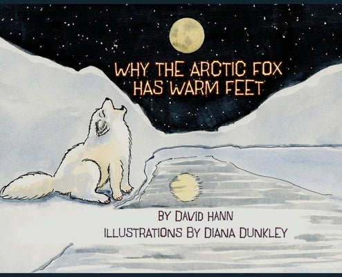 Why The Arctic Fox Has Warm Feet by Hann, David