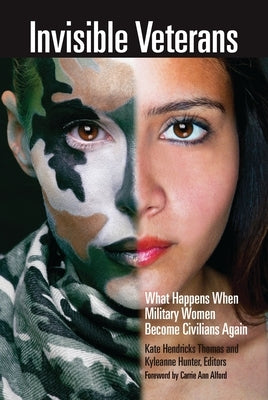 Invisible Veterans: What Happens When Military Women Become Civilians Again by Alford, Carrie