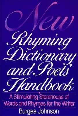 New Rhyming Dictionary and Poet's Handbook: A Stimulating Storehouse of Words and Rhymes For.... by Johnson, Burges