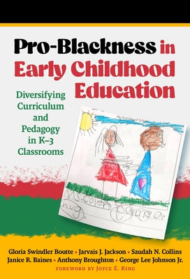 Pro-Blackness in Early Childhood Education: Diversifying Curriculum and Pedagogy in K-3 Classrooms by Boutte, Gloria Swindler