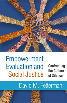 Empowerment Evaluation and Social Justice: Confronting the Culture of Silence by Fetterman, David M.