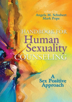Handbook for Human Sexuality Counseling: A Sex Positive Approach by Schubert, Angela M.