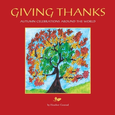 Giving Thanks: Autumn Celebrations around the World by Conrad, Heather