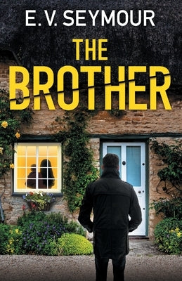 The Brother: An absolutely addictive psychological thriller with a shocking final twist by Seymour, E. V.