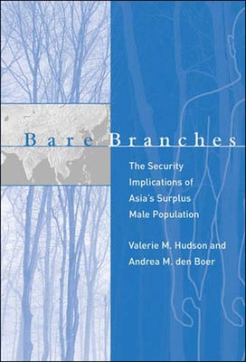 Bare Branches: The Security Implications of Asia's Surplus Male Population by Hudson, Valerie M.