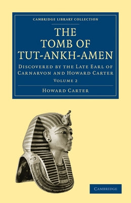 The Tomb of Tut-Ankh-Amen: Discovered by the Late Earl of Carnarvon and Howard Carter by Carter, Howard