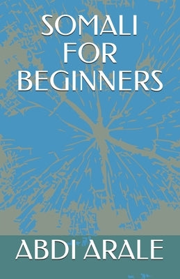 Somali for Beginners by Arale, Abdi A.