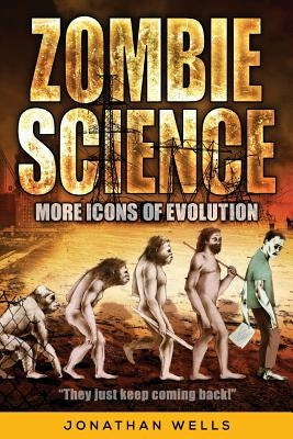 Zombie Science: More Icons of Evolution by Wells, Jonathan