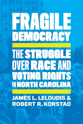 Fragile Democracy: The Struggle Over Race and Voting Rights in North Carolina by Leloudis, James L.