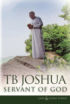 TB Joshua - Servant of God by Tonge, Gary J.