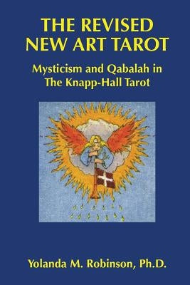 The Revised New Art Tarot: Mysticism and Qabalah in the Knapp - Hall Tarot by Robinson, Yolanda M.