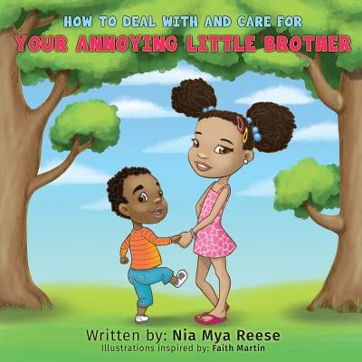 How To Deal With And Care For Your Annoying Little Brother by Reese, Nia Mya