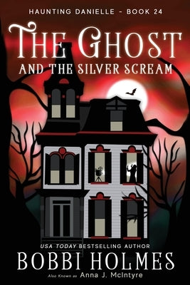 The Ghost and the Silver Scream by Holmes, Bobbi