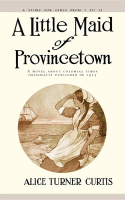 Little Maid of Provincetown by Curtis, Alice