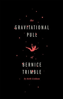 The Gravitational Pull of Bernice Trimble by Graham, Beth