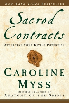 Sacred Contracts: Awakening Your Divine Potential by Myss, Caroline