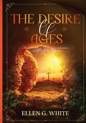 The Desire of Ages by White, Ellen G.