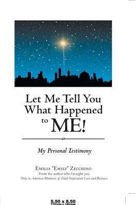 Let Me Tell You What Happened to Me!: My Personal Testimony by Zecchino, Emilia Emily