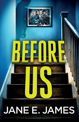 Before Us: A totally addictive psychological thriller with a shocking final twist by James, Jane E.