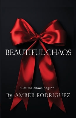 Beautiful Chaos by Rodriguez, Amber