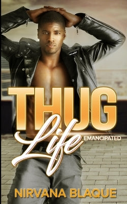 Thug Life: Emancipated (Thug Life #1) by Blaque, Nirvana