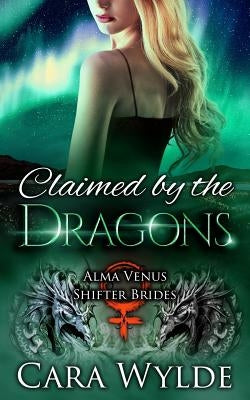 Claimed by the Dragons: A Dragon-Shifter Romance by Wylde, Cara