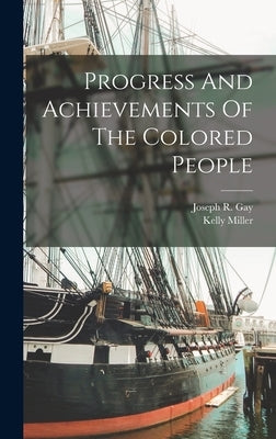 Progress And Achievements Of The Colored People by Miller, Kelly