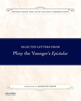 Selected Letters from Pliny the Younger's Epistulae: Commentary by Jacqueline Carlon by Carlon, Jacqueline