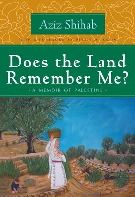Does the Land Remember Me?: A Memoir of Palestine by Shihab, Aziz