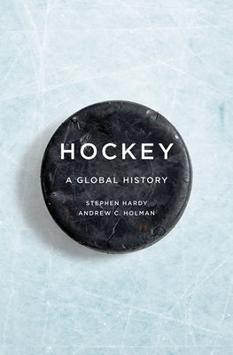 Hockey: A Global History by Hardy, Stephen