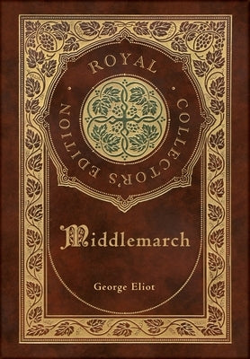 Middlemarch (Royal Collector's Edition) (Case Laminate Hardcover with Jacket) by Eliot, George