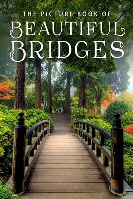 The Picture Book of Beautiful Bridges: A Gift Book for Alzheimer's Patients and Seniors with Dementia by Books, Sunny Street