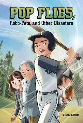 Pop Flies, Robo-Pets, and Other Disasters by Kamata, Suzanne